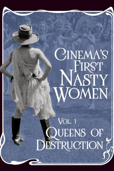 Cinema’s First Nasty Women: Queens Of Destruction