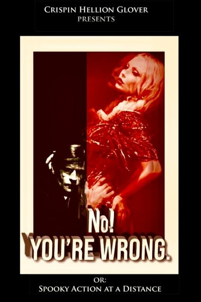No! YOU’RE WRONG. or: Spooky Action at a Distance